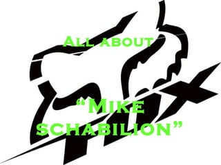 All about   “ Mike schabilion” 