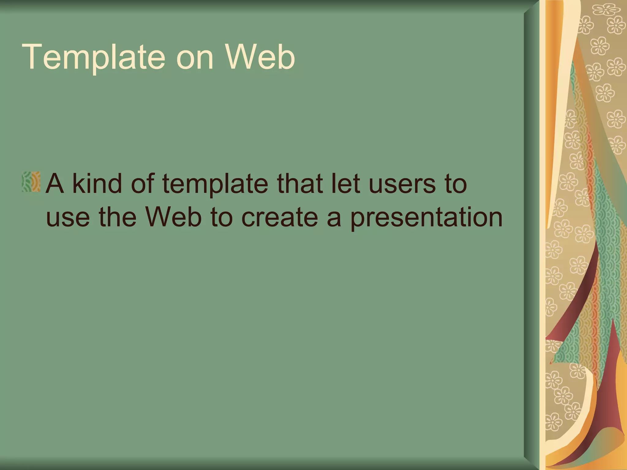 Template on Web A kind of template that let users to use the Web to create a presentation 