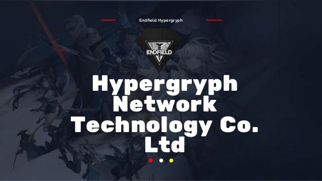 Hypergryph
Network
Technology Co.
Ltd
Endfield Hypergryph
 