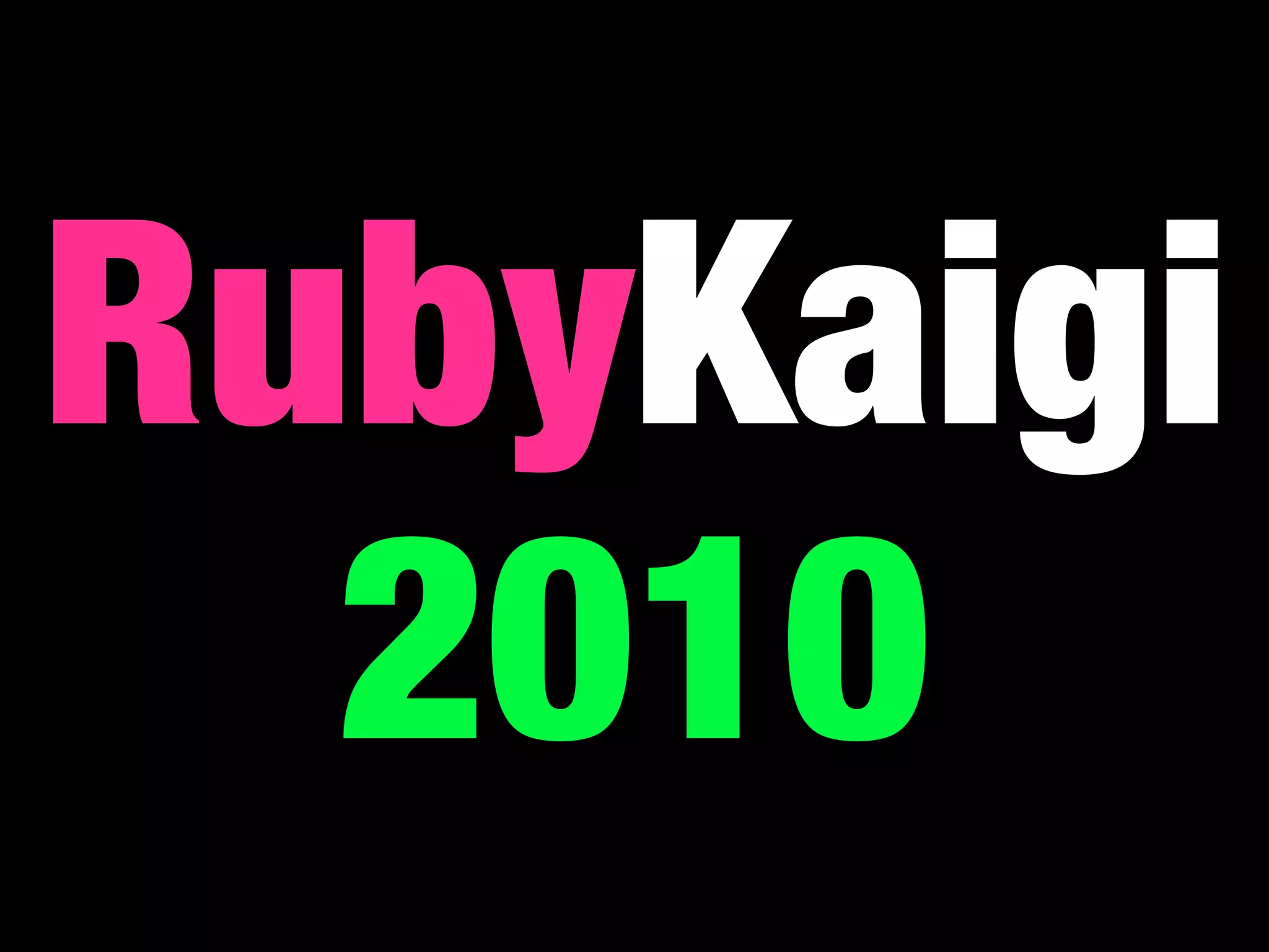 RubyKaigi
2010