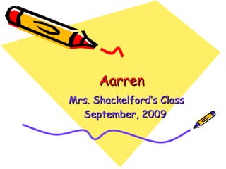 Aarren Mrs. Shackelford’s Class September, 2009   