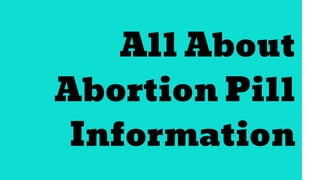All About
Abortion Pill
Information
 