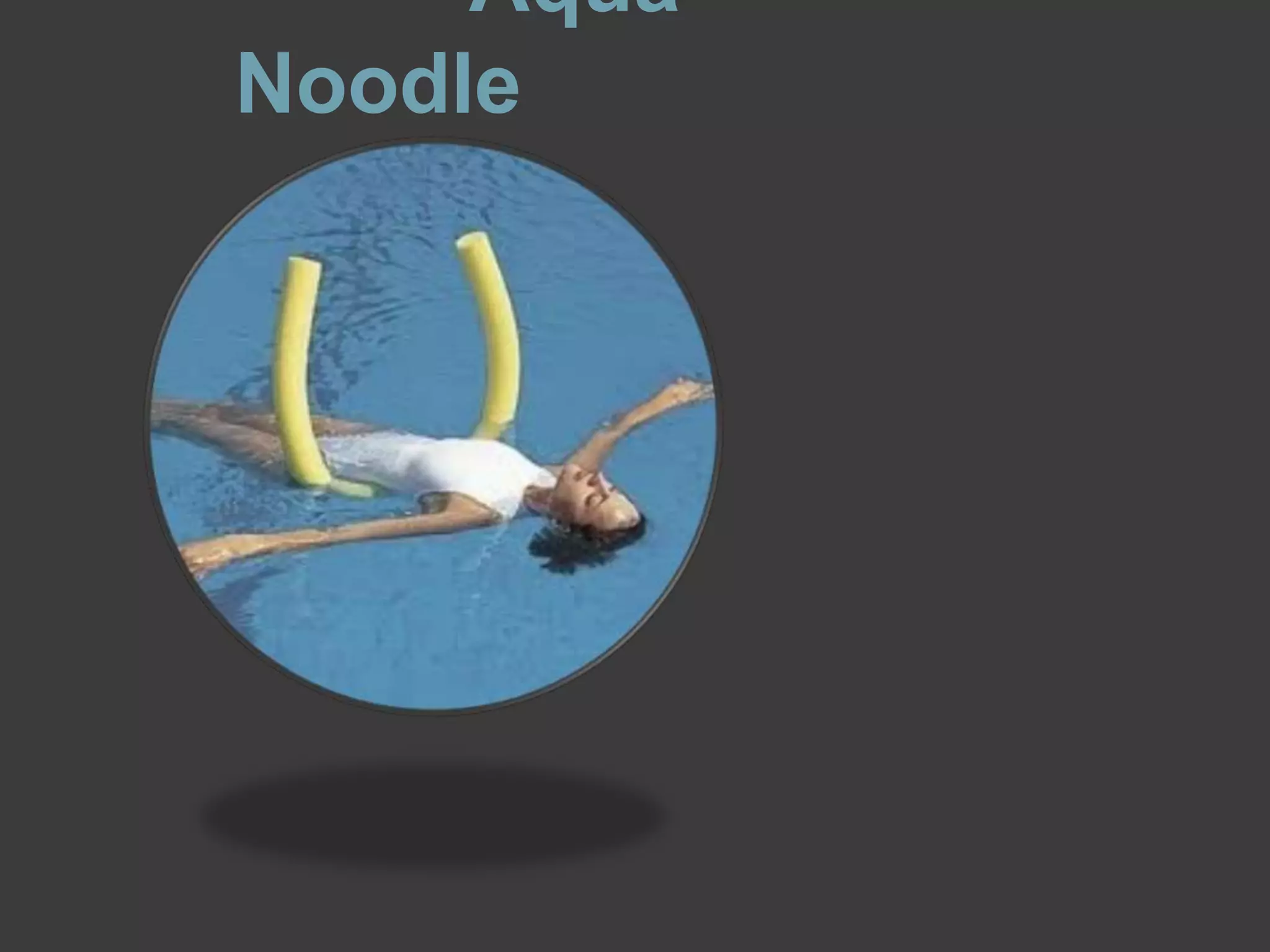 Aqua
Noodle

 