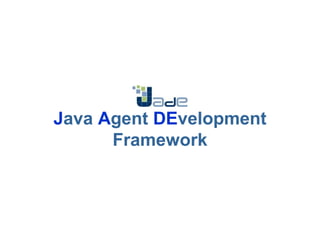 Java Agent DEvelopment
Framework
 