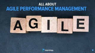 1 
ALL ABOUT 
AGILE PERFORMANCE MANAGEMENT 
!1 
 