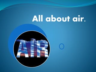 All about air.
 