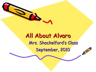 Mrs. Shackelford’s Class September, 2010   All About Alvaro 