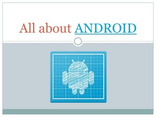 All about ANDROID
 