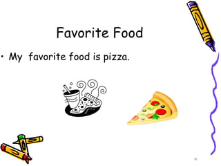 Favorite Food My favorite food is pizza.