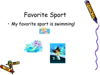 Favorite Sport My favorite sport is swimming!