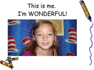 This is me. I’m WONDERFUL!