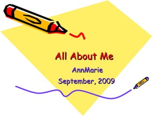 All About Me AnnMarie September, 2009   