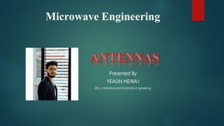 Microwave Engineering
Presented By
YEASIN NEWAJ
BSc. in Electrical and Electronics Engineering
 
