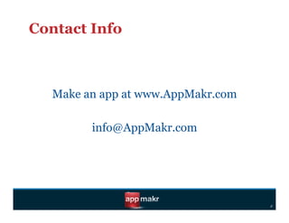 Contact Info



   Make an app at www.AppMakr.com

         info@AppMakr.com




                                    d
 