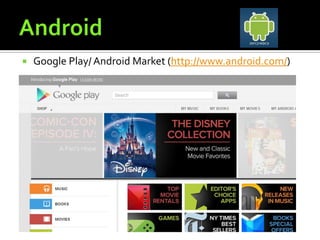    Google Play/ Android Market (http://www.android.com/)
 