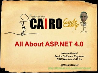 All About ASP.NET 4.0 HosamKamel Senior Software Engineer ESRI Northeast Africa @HosamKamel http://Weblogs.asp.net/HosamKamel 1 