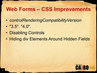 Web Forms – CSS ImprovementscontrolRenderingCompatibilityVersion "3.5". "4.0".Disabling ControlsHiding div Elements Around Hidden Fields19