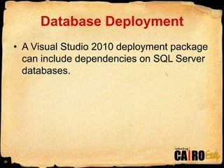 Database DeploymentA Visual Studio 2010 deployment package can include dependencies on SQL Server databases. 25