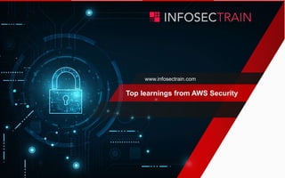 www.infosectrain.com
Top learnings from AWS Security
 