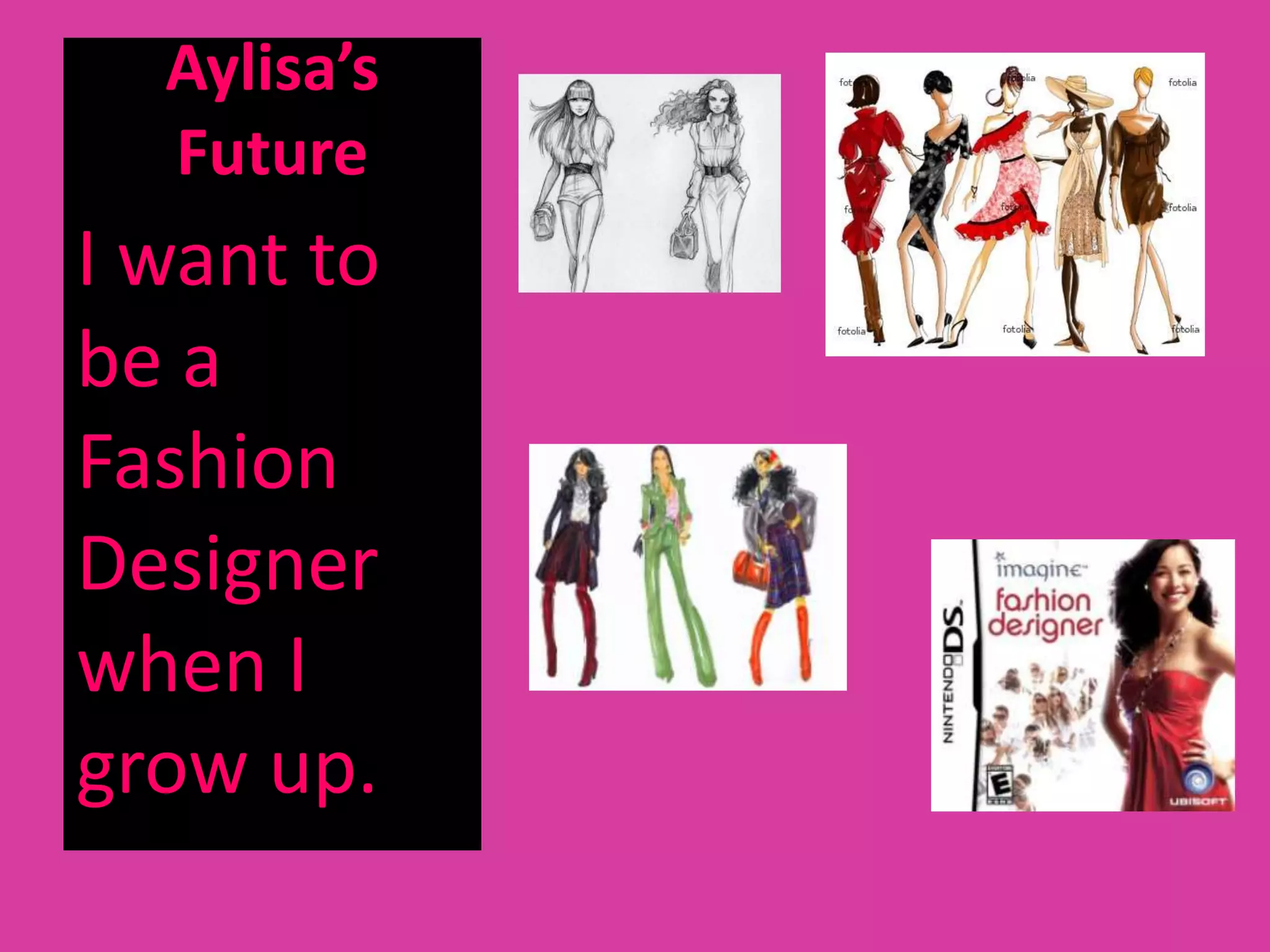 Aylisa’s
  Future
I want to
be a
Fashion
Designer
when I
grow up.
 