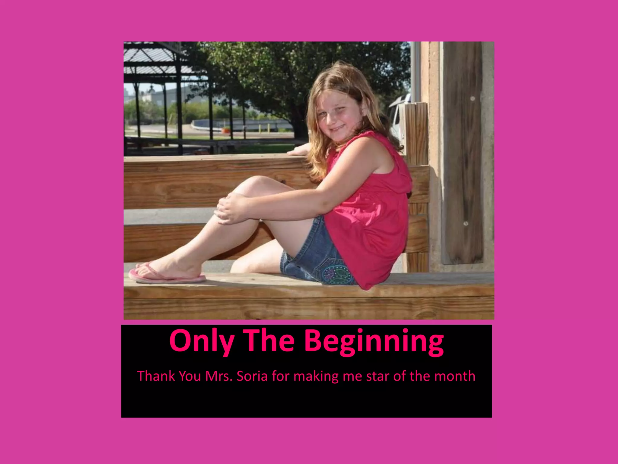 Only The Beginning
Thank You Mrs. Soria for making me star of the month
 