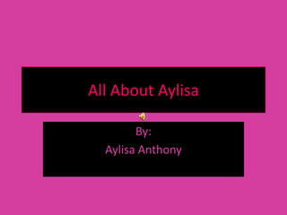 All About Aylisa

        By:
  Aylisa Anthony
 