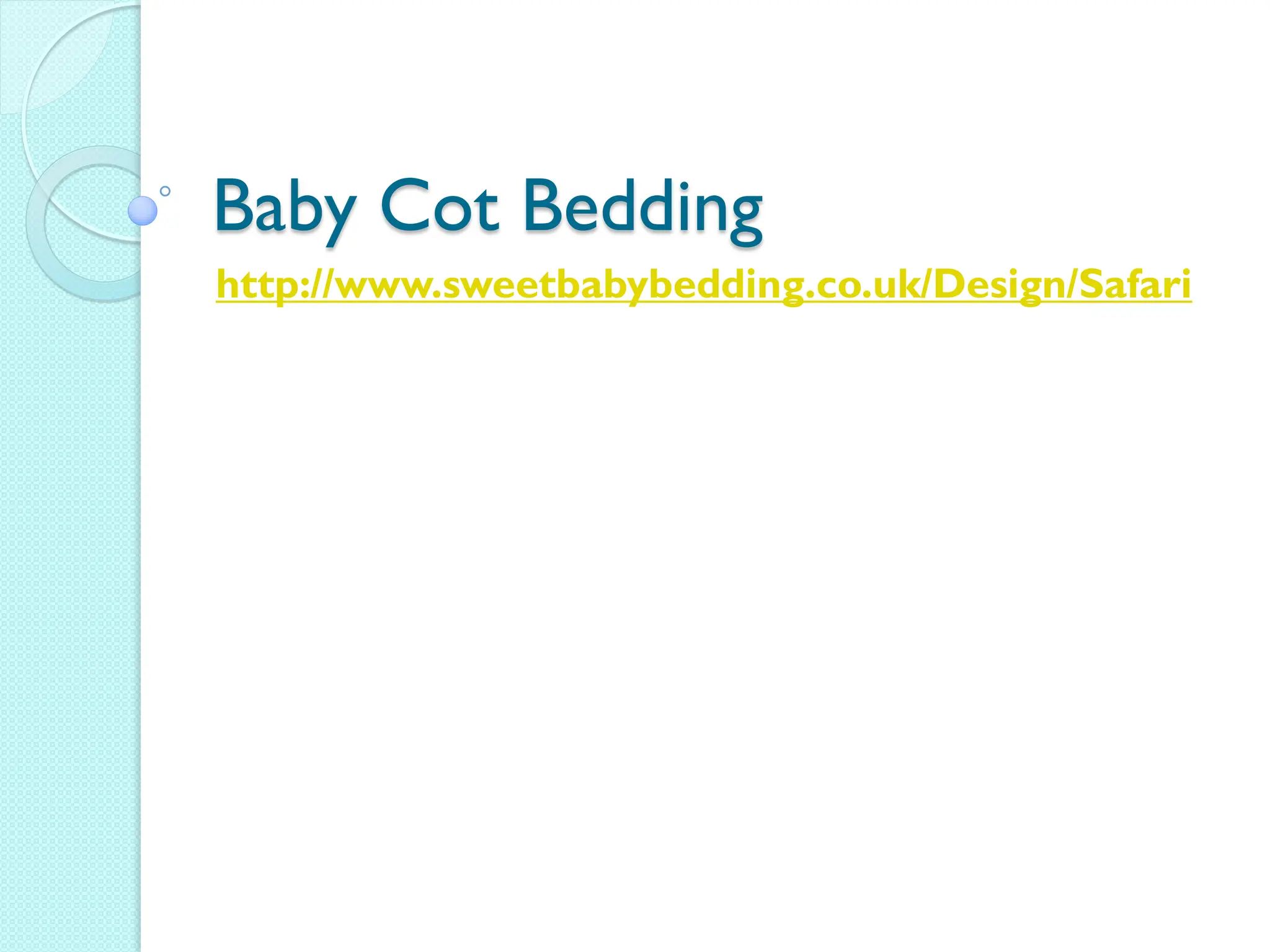 Baby Cot Bedding
http://www.sweetbabybedding.co.uk/Design/Safari
 