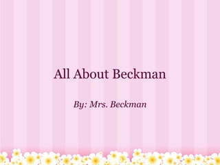 All About Beckman

  By: Mrs. Beckman
 