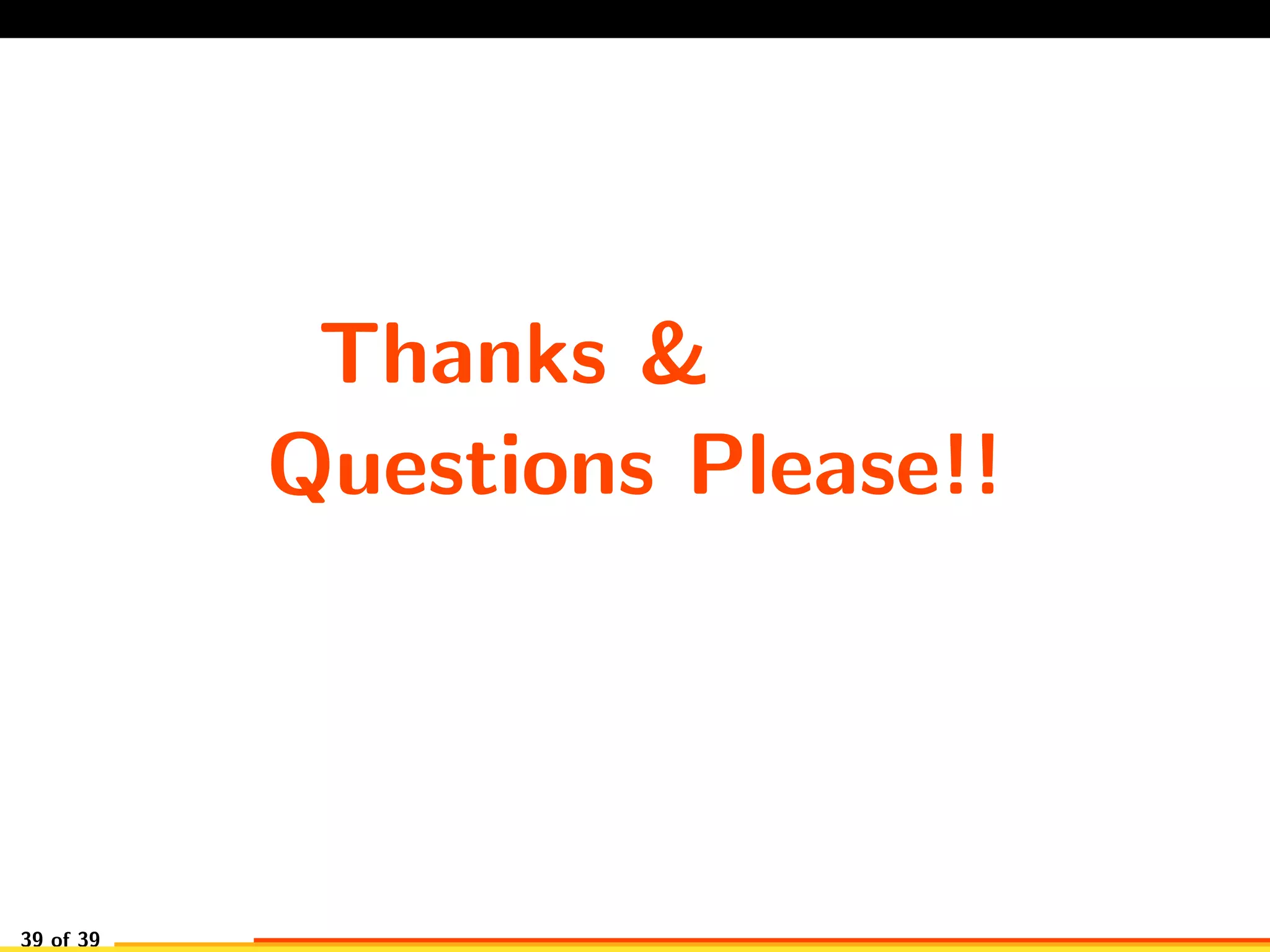Thanks &
Questions Please!!
39 of 39
 