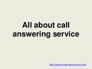 All about call
answering service
http://www.answeringservicecare.com/
 