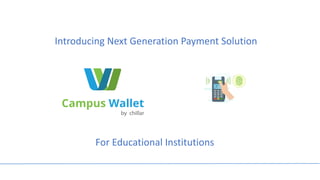 Introducing	Next	Generation	Payment	Solution
For	Educational	Institutions	
 
