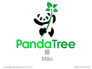 猫
Māo
Copyright PandaTree LLC, 2015 Set 01-03-15-002
 