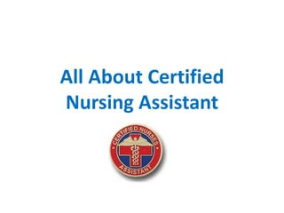 All About Certified
Nursing Assistant

 