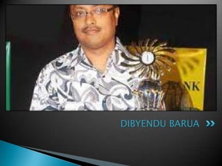 DIBYENDU BARUA
 
