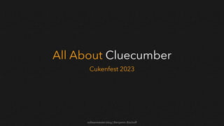 softwaretester.blog | Benjamin Bischoff
All About Cluecumber
Cukenfest 2023
 