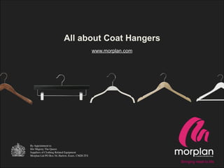 All about Coat Hangers
www.morplan.com
Bringing retail to life
 