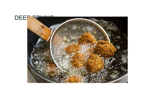 DEEP FRYING
 