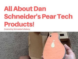 All About Dan Schneider's Pear Tech Products by Schneider's Bakery