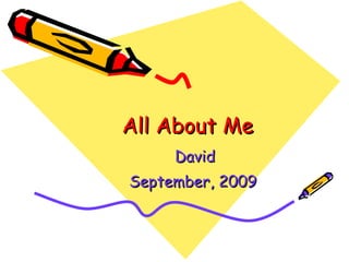 All About Me David September, 2009   