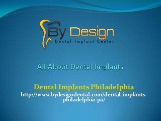Dental Implants Philadelphia
http://www.bydesigndental.com/dental-implants-
philadelphia-pa/
 