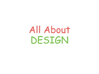 All About
DESIGN
 