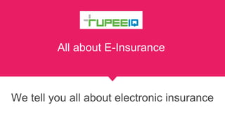 All about E-Insurance
We tell you all about electronic insurance
 