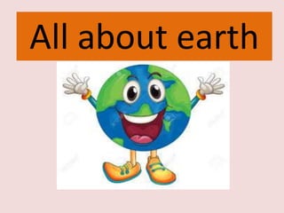 All about earth
 