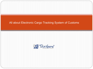 All about Electronic Cargo Tracking System of Customs
 