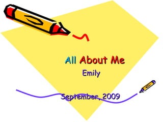 All  About Me Emily September, 2009   