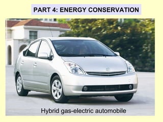 PART 4: ENERGY CONSERVATION
Hybrid gas-electric automobile
 