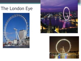 The London Eye
 