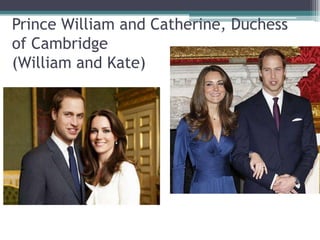 Prince William and Catherine, Duchess
of Cambridge
(William and Kate)
 