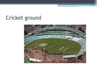 Cricket ground
 