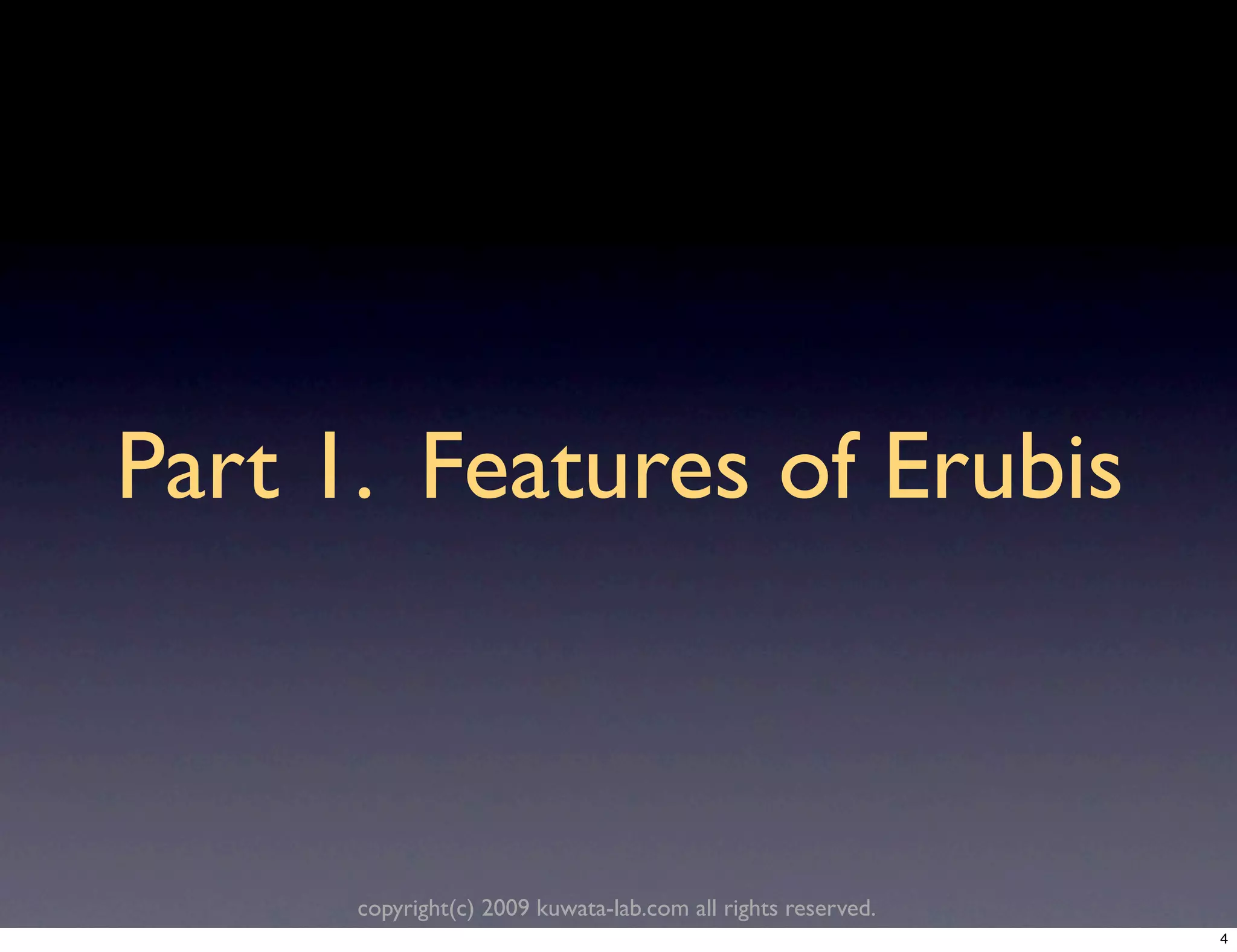 Part 1. Features of Erubis



      copyright(c) 2009 kuwata-lab.com all rights reserved.
                                                              4
 